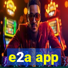 e2a app